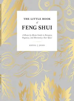 Malá kniha Feng Shui: Malá kniha Feng Shui: Príručka pre každú miestnosť, ktorá vám pomôže dodať energiu, usporiadať a zharmonizovať váš priestor - The Little Book of Feng Shui: A Room-By-Room Guide to Energize, Organize, and Harmonize Your Space