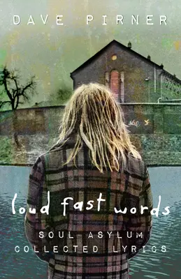 Hlasité rýchle slová: Soul Asylum Collected Lyrics - Loud Fast Words: Soul Asylum Collected Lyrics