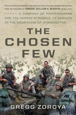 Vyvolení: Rota výsadkárov a jej hrdinský boj o prežitie v afganských horách - The Chosen Few: A Company of Paratroopers and Its Heroic Struggle to Survive in the Mountains of Afghanistan