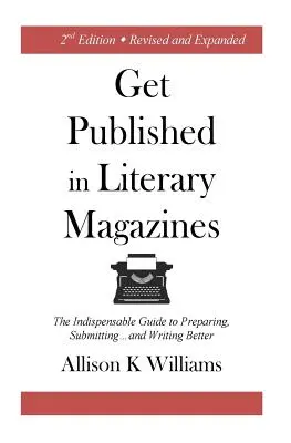 Publikujte v literárnych časopisoch: Nevyhnutná príručka, ako sa pripraviť, posielať príspevky a písať lepšie - Get Published in Literary Magazines: The Indispensable Guide to Preparing, Submitting and Writing Better