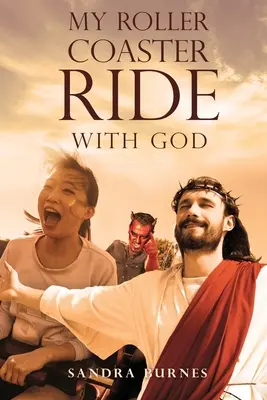 Moja jazda na horskej dráhe s Bohom - My Roller Coaster Ride with God