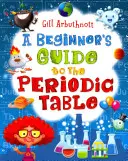 Sprievodca začiatočníkom po periodickej tabuľke (Arbuthnott Gill (Autor)) - Beginner's Guide to the Periodic Table (Arbuthnott Gill (Author))