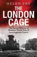 Londýnska klietka: Tajná história britského vypočúvacieho centra z druhej svetovej vojny - The London Cage: The Secret History of Britain's World War II Interrogation Centre