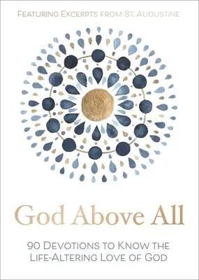 Boh nadovšetko: 90 pobožností na spoznanie Božej lásky, ktorá mení život - God Above All: 90 Devotions to Know the Life-Altering Love of God