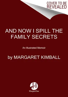 A teraz prezradím rodinné tajomstvá: Ilustrované memoáre - And Now I Spill the Family Secrets: An Illustrated Memoir