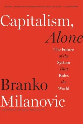 Kapitalizmus, sám: Budúcnosť systému, ktorý vládne svetu - Capitalism, Alone: The Future of the System That Rules the World