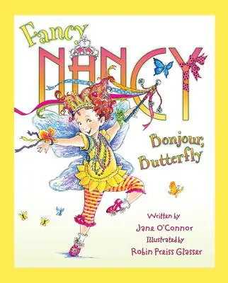 Fancy Nancy: Nancy Nancy: Bonjour, Butterfly - Fancy Nancy: Bonjour, Butterfly