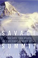 Divoký summit: Život a smrť prvých žien na K2 - Savage Summit: The Life and Death of the First Women of K2