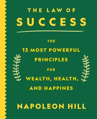 Zákon úspechu: Pätnásť najmocnejších princípov pre bohatstvo, zdravie a šťastie - The Law of Success: The 15 Most Powerful Principles for Wealth, Health, and Happiness