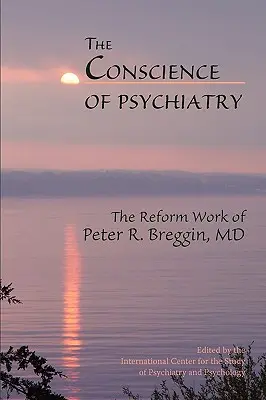 Svedomie psychiatrie: Breggin, Dr.: Reformné dielo Petra R. Breggina - The Conscience of Psychiatry: The Reform Work of Peter R. Breggin, MD