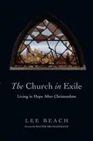 Cirkev vo vyhnanstve: Žiť v nádeji po kresťanstve - The Church in Exile: Living in Hope After Christendom