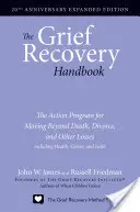The Grief Recovery Handbook, 20. výročie rozšíreného vydania: Akčný program na prekonanie smrti, rozvodu a iných strát vrátane zdravia - The Grief Recovery Handbook, 20th Anniversary Expanded Edition: The Action Program for Moving Beyond Death, Divorce, and Other Losses Including Health