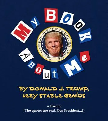 Moja úžasná kniha o obrovskom ja: Donald J. Trump - veľmi stabilný génius - My Amazing Book about Tremendous Me: Donald J. Trump - Very Stable Genius