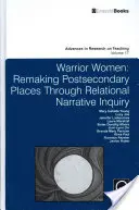 Ženy bojovníčky: Znovu vytvárať miesta po skončení strednej školy prostredníctvom vzťahového naratívneho skúmania - Warrior Women: Remaking Post-Secondary Places Through Relational Narrative Inquiry
