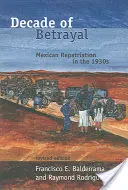 Desaťročie zrady: Mexická repatriácia v 30. rokoch 20. storočia - Decade of Betrayal: Mexican Repatriation in the 1930s