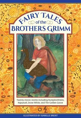 Rozprávky bratov Grimmovcov: dvadsať klasických príbehov vrátane Rumpelstiltskina, Rapunzel, Snehulienky a Zlatej husi - Fairy Tales of the Brothers Grimm: Twenty Classic Stories Including Rumpelstiltskin, Rapunzel, Snow White, and the Golden Goose