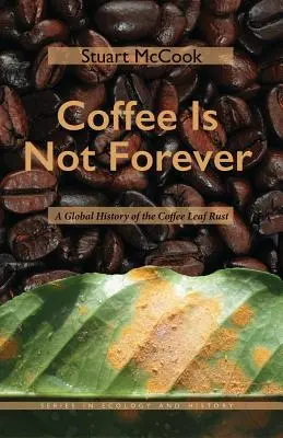 Káva nie je večná: Globálne dejiny kávovníkovej hrdze - Coffee Is Not Forever: A Global History of the Coffee Leaf Rust