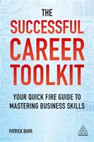 Súbor nástrojov pre úspešnú kariéru: Kariéra v kariére: rýchly sprievodca na zvládnutie podnikateľských zručností - The Successful Career Toolkit: Your Quick Fire Guide to Mastering Business Skills