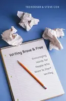 Písanie odvážne a slobodne: Povzbudivé slová pre ľudí, ktorí chcú začať písať - Writing Brave and Free: Encouraging Words for People Who Want to Start Writing