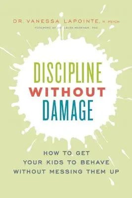 Disciplína bez poškodenia: Ako prinútiť deti, aby sa správali slušne, a pritom ich nepokaziť - Discipline Without Damage: How to Get Your Kids to Behave Without Messing Them Up