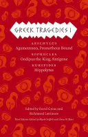 Grécke tragédie 1, 1: Aischylos: Sofokles: Agamemnon, Prometheus Bound; Sofokles: Oidipus kráľ, Antigona; Euripides: Euripid: Hippolyt - Greek Tragedies 1, 1: Aeschylus: Agamemnon, Prometheus Bound; Sophocles: Oedipus the King, Antigone; Euripides: Hippolytus