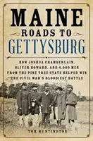 Maine Roads to Gettysburg: Ako Joshua Chamberlain, Oliver Howard a 4 000 mužov zo štátu Borovica pomohli vyhrať najkrvavejšiu bitku občianskej vojny - Maine Roads to Gettysburg: How Joshua Chamberlain, Oliver Howard, and 4,000 Men from the Pine Tree State Helped Win the Civil War's Bloodiest Bat