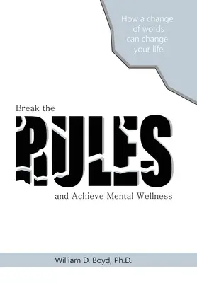 Porušiť pravidlá: A dosiahnite duševnú pohodu - Break the Rules: And Achieve Mental Wellness