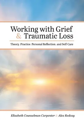 Práca so smútkom a traumatickou stratou: teória, prax, osobná reflexia a starostlivosť o seba - Working with Grief and Traumatic Loss: Theory, Practice, Personal Reflection, and Self-Care