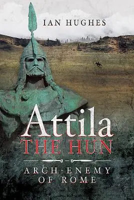 Attila Hun: Úhlavný nepriateľ Ríma - Attila the Hun: Arch-Enemy of Rome