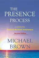 Proces prítomnosti: Cesta do vedomia prítomného okamihu - The Presence Process: A Journey Into Present Moment Awareness
