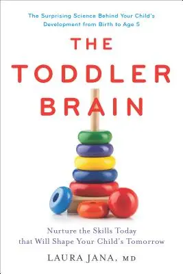 Mozog batoľaťa: Vychovávajte dnes schopnosti, ktoré budú formovať zajtrajšok vášho dieťaťa - The Toddler Brain: Nurture the Skills Today That Will Shape Your Child's Tomorrow