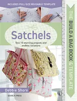 Zostavte si knihu a šablóny tašiek: Brašne: Šitie 15 úžasných projektov a nekonečné variácie - Build a Bag Book & Templates: Satchels: Sew 15 Stunning Projects and Endless Variations