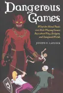 Nebezpečné hry: Čo morálna panika okolo hier na hranie rolí hovorí o hre, náboženstve a imaginárnych svetoch - Dangerous Games: What the Moral Panic Over Role-Playing Games Says about Play, Religion, and Imagined Worlds