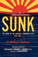 Potopený: Príbeh japonskej ponorkovej flotily v rokoch 1941 - 1945 - Sunk: The Story of the Japanese Submarine Fleet, 1941-1945