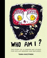 Kto som? Príbeh londýnskeho umeleckého ateliéru pre žiadateľov o azyl a utečencov - Who Am I?: The Story of a London Art Studio for Asylum Seekers and Refugees