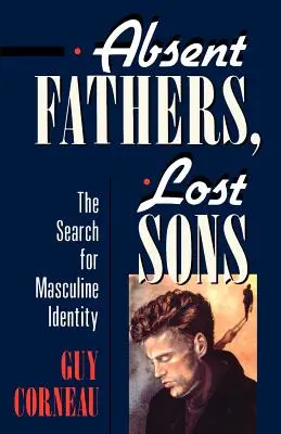 Neprítomní otcovia, stratení synovia: Hľadanie mužskej identity - Absent Fathers, Lost Sons: The Search for Masculine Identity