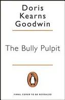 Bully Pulpit - Theodore Roosevelt a zlatý vek žurnalistiky - Bully Pulpit - Theodore Roosevelt and the Golden Age of Journalism