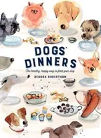 Psie večere - Zdravý a šťastný spôsob kŕmenia vášho psa - Dogs' Dinners - The healthy, happy way to feed your dog
