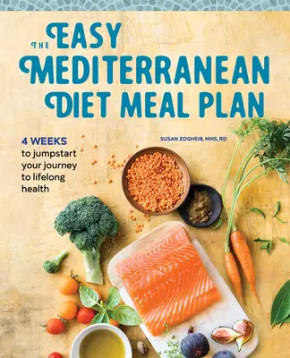 Jednoduchý plán stravovania pri stredomorskej diéte: 4 týždne naštartovania vašej cesty k celoživotnému zdraviu - The Easy Mediterranean Diet Meal Plan: 4 Weeks to Jumpstart Your Journey to Lifelong Health