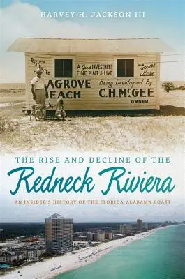 Vzostup a úpadok Červenej riviéry: História pobrežia Floridy a Alabamy z pohľadu zasvätených - The Rise and Decline of the Redneck Riviera: An Insider's History of the Florida-Alabama Coast