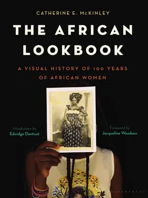 The African Lookbook (Africký lookbook): Vizuálna história 100 rokov afrických žien - The African Lookbook: A Visual History of 100 Years of African Women