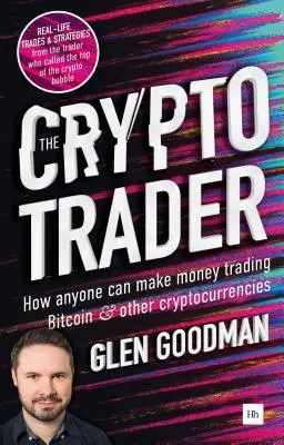 Kryptoobchodník: Ako môže každý zarábať obchodovaním s bitcoinom a inými kryptomenami: Obchodník s kryptomenami: Ako môže každý zarábať obchodovaním s bitcoinom a inými kryptomenami - The Crypto Trader: How Anyone Can Make Money Trading Bitcoin and Other Cryptocurrencies