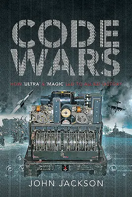 Kódové vojny: Ako „ultra“ a „mágia“ viedli k víťazstvu Spojencov - Code Wars: How 'Ultra' and 'Magic' Led to Allied Victory