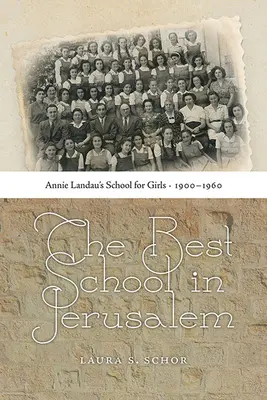 Najlepšia škola v Jeruzaleme: Škola pre dievčatá Annie Landauovej, 1900-1960 - The Best School in Jerusalem: Annie Landau's School for Girls, 1900-1960