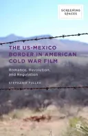 Americko-mexická hranica v americkom filme z obdobia studenej vojny: Romantika, revolúcia a regulácia - The Us-Mexico Border in American Cold War Film: Romance, Revolution, and Regulation