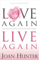 Znovu milovať, znovu žiť: Obnovte svoje srdce a získajte späť svoje zdravie - Love Again, Live Again: Restore Your Heart and Regain Your Health