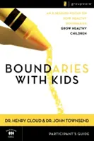 Hranice s deťmi Príručka pre účastníkov: Kedy povedať áno, ako povedať nie - Boundaries with Kids Participant's Guide: When to Say Yes, How to Say No