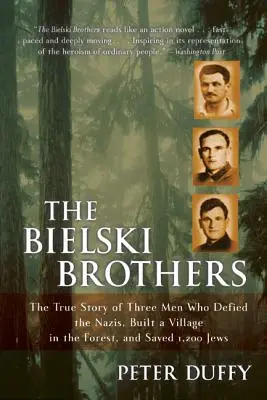 Bratia Bielski: Príbeh troch mužov, ktorí sa vzopreli nacistom, vybudovali dedinu v lese a zachránili 1 200 Židov - The Bielski Brothers: The True Story of Three Men Who Defied the Nazis, Built a Village in the Forest, and Saved 1,200 Jews