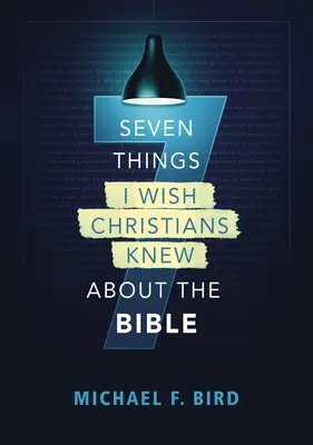 Sedem vecí, ktoré by som si želal, aby kresťania vedeli o Biblii - Seven Things I Wish Christians Knew about the Bible