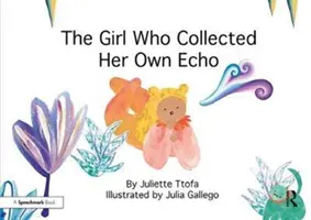 Dievča, ktoré zbieralo vlastnú ozvenu: Príbeh o priateľstve - The Girl Who Collected Her Own Echo: A Story about Friendship